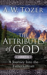  The Attributes of God Volume 1: A Journey into the Father's Heart      A. W. Tozer
