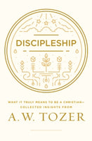  Discipleship: What It Truly Means to Be a Christian--Collected Insights from A. W. Tozer      A. W. Tozer