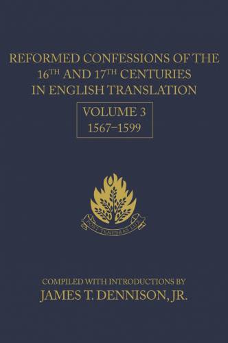 Reformed Confessions of the 16th and 17th Centuries in English Translation