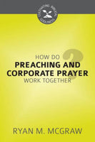 How Do Preaching and Corporate Prayer Work Together