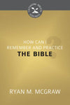 How Can I Remember and Practice the Bible