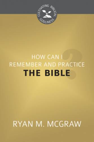 How Can I Remember and Practice the Bible