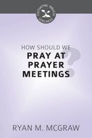 How Should We Pray at Prayer Meetings