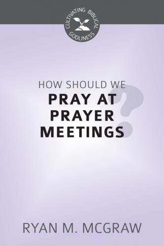 How Should We Pray at Prayer Meetings