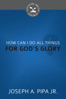 How Can I Do All Things For Gods Glory