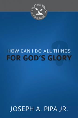 How Can I Do All Things For Gods Glory