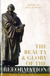 Beauty and Glory of the Reformation The