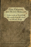 God, Creation, and Human Rebellion Lecture Notes of Archibald Alexander from the Hand of Charles Hodge