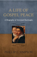 Life of Gospel Peace: A Biography of Jeremiah Burroughs Paperback
