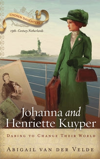 Johanna and Henriette Kuyper: Daring to Change Their World (Chosen Daughters)