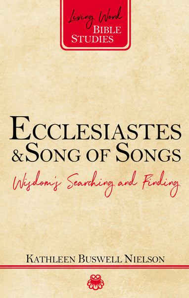Ecclesiastes & Song of Songs: Wisdom’s Searching and Finding (Living Word Bible Studies)