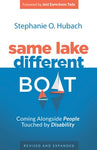 Same Lake, Different Boat Coming Alongside People Touched by Disability, Revised and Updated