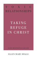 Toxic Relationships: Taking Refuge in Christ (31-Day Devotionals for Life)