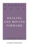 Painful Past: Healing  and Moving Forward (31-Day Devotionals for Life)
