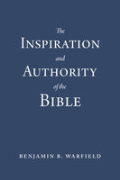 Inspiration and Authority of the Bible (Paperback Edition)