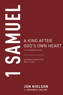 1 Samuel A King after God's Own Heart: 13-Lesson Study (Reformed Expository Bible Study)