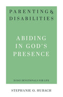 Parenting & Disabilities: Abiding in God’s Presence  (31 Day Devotionals)