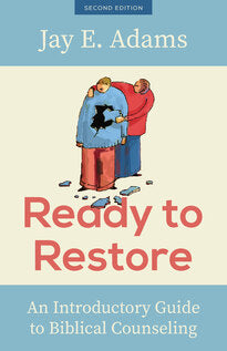 Ready to Restore: An Introductory Guide to Biblical Counseling  New Edition,