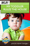 Help My Toddler Rules the House