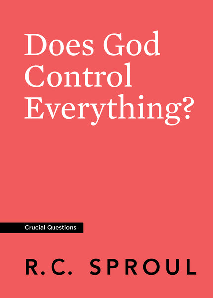Does God Control Everything?by R.C. Sproul