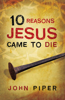 10 Reasons Jesus Came to Die (25-pack tracts)