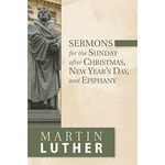 Sermons for the Sunday After Christmas, New Year's Day, and Epiphany