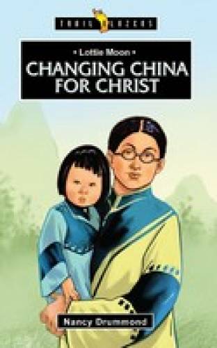 Lottie Moon Changing China for Christ