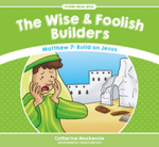 Wise Foolish Builders The Stories From Jesus
