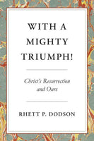 With A Mighty Triumph! Christ's Resurrection and Ours