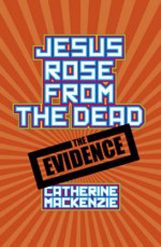 Jesus Rose From the Dead the Evidence