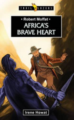 Robert Moffat Africas Brave Heart