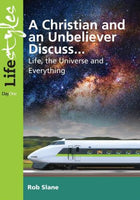 A Christian and an Unbeliever Discuss Life the Universe and Everything