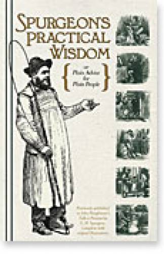 Spurgeons Practical Wisdom or Plain Advice for Plain People