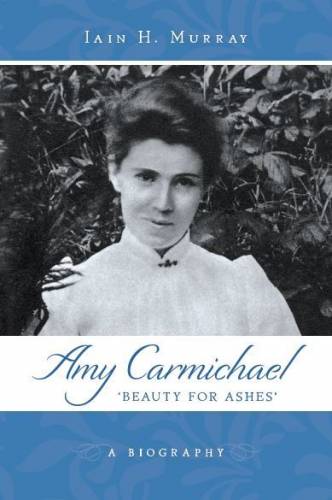 Amy Carmichael Beauty For Ashes