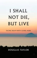 I Shall Not Die But Live