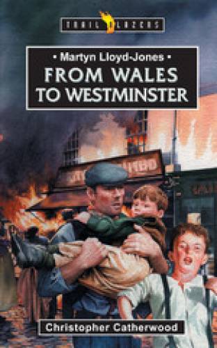 Martyn LloydJones From Wales to Westminster