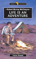 Robert Murray McCheyne Life Is An Adventure