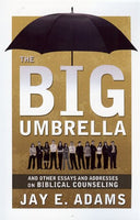 The Big Umbrella: And Other Essays and Addresses on Biblical Counseling