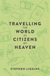 Travelling the World as Citizens of Heaven