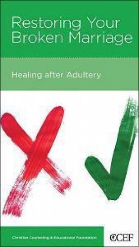 Restoring Your Broken Marriage Healing after Adultery
