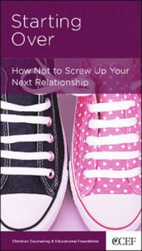 Starting Over How Not to Screw Up Your Next Relationship