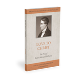 Love to Christ: Robert Murray M‘Cheyne and the Pursuit of Holiness (Profiles in Reformed Spirituality)