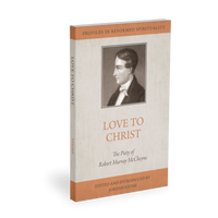 Love to Christ: Robert Murray M‘Cheyne and the Pursuit of Holiness (Profiles in Reformed Spirituality)