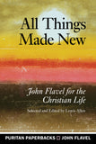 All Things Made New John Flavel for the Christian Life
