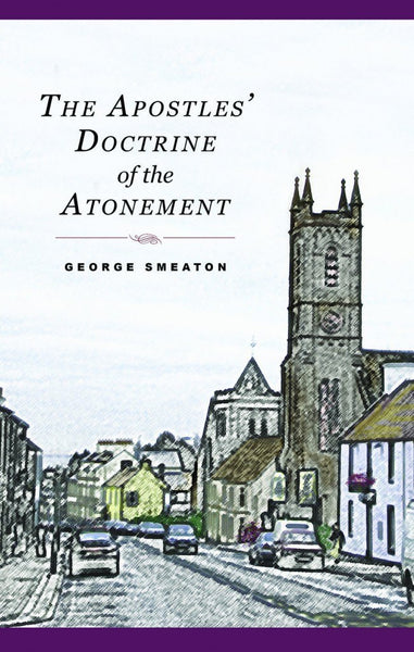 The Apostles’ Doctrine of the Atonement by George Smeaton
