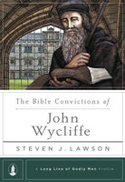 The Bible Convictions of John Wycliffe (Long Line of Godly Men)