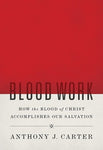 Blood Work: How the Blood of Christ Accomplishes our Salvation