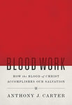Blood Work: How the Blood of Christ Accomplishes our Salvation