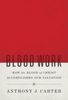 Blood Work: How the Blood of Christ Accomplishes our Salvation