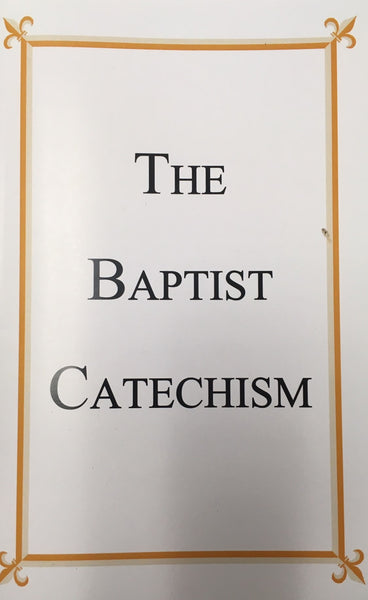 The Baptist Catechism: with Scripture Proofs